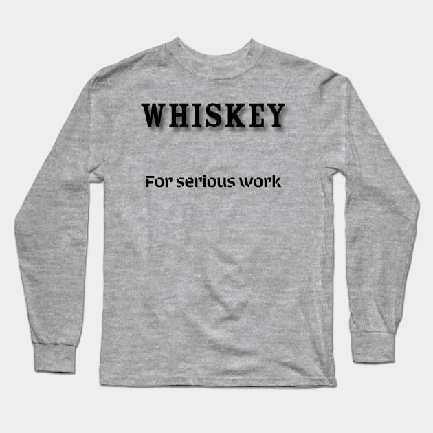 Whiskey: For serious work Long Sleeve T-Shirt by Old Whiskey Eye